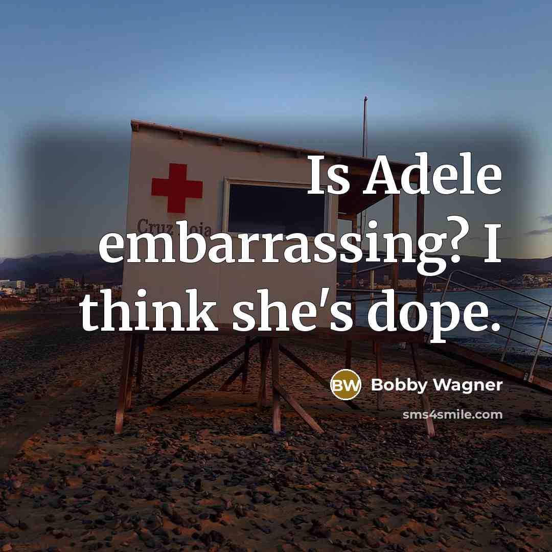 “Is Adele embarrassing? I think she's dope.” quote by Bobby Wagner