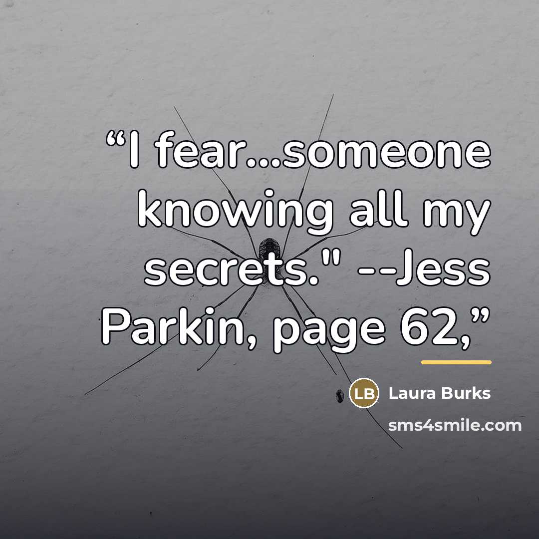 “I fear...someone knowing all my secrets." --Jess Parkin, page 62,” quote by Laura Burks