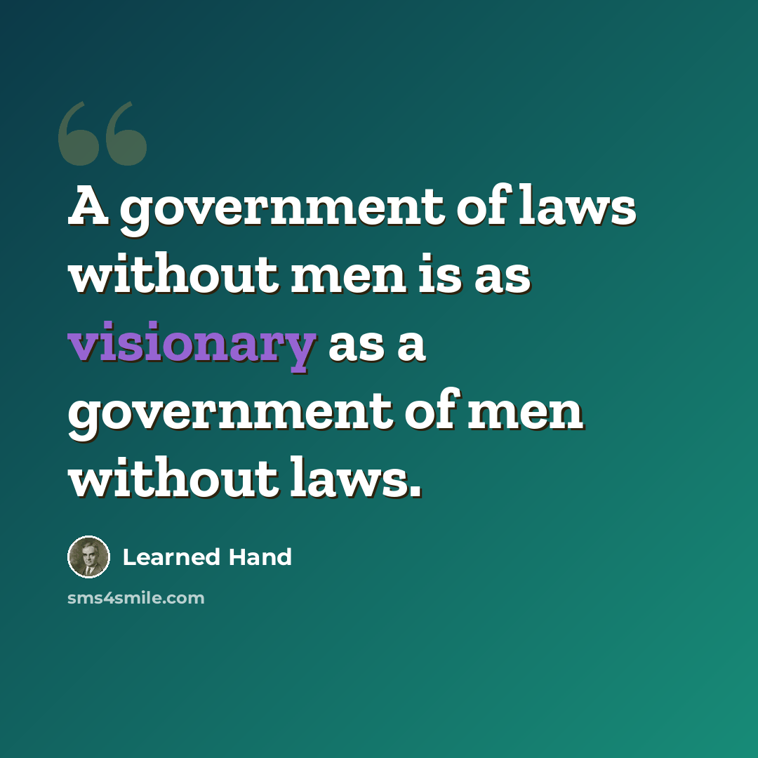 “A government of laws without men is as visionary as a government of men without laws.” quote by Learned Hand