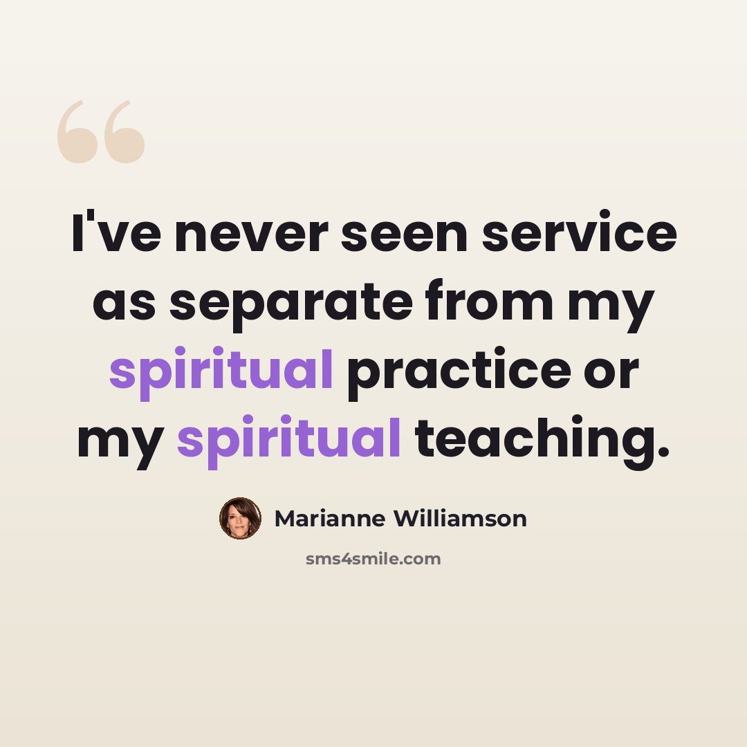 “I've never seen service as separate from my spiritual practice or my spiritual teaching.” quote by Marianne Williamson