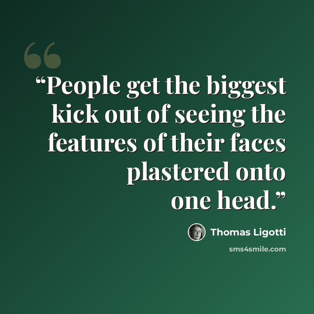 “People get the biggest kick out of seeing the features of their faces plastered onto one head.” quote by Thomas Ligotti