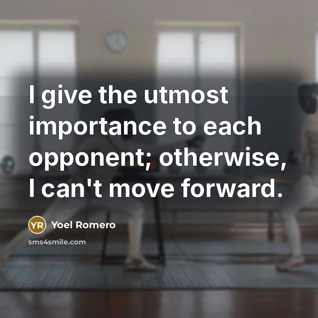 “I give the utmost importance to each opponent; otherwise, I can't move forward.” quote by Yoel Romero