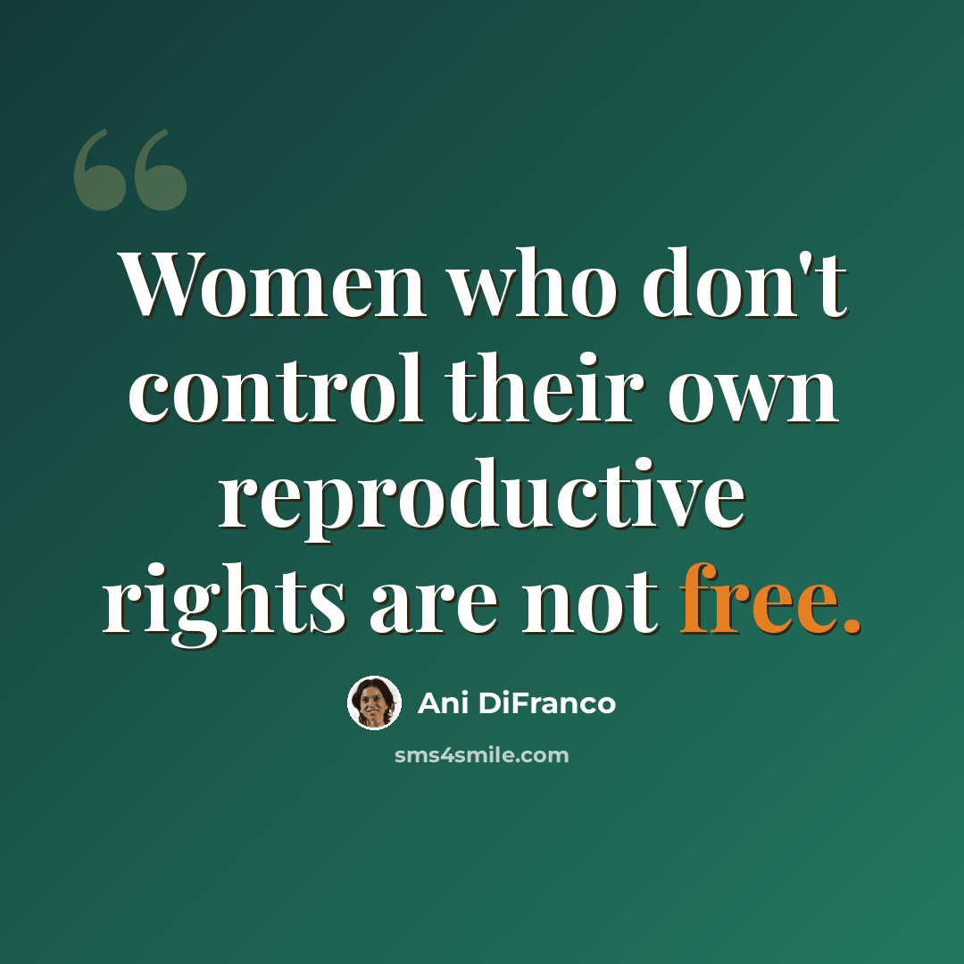 “Women who don't control their own reproductive rights are not free.” quote by Ani DiFranco