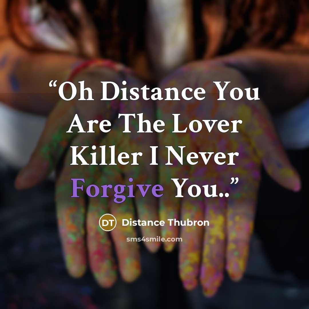 “Oh Distance You Are The Lover Killer I Never Forgive You..” quote by Distance Thubron