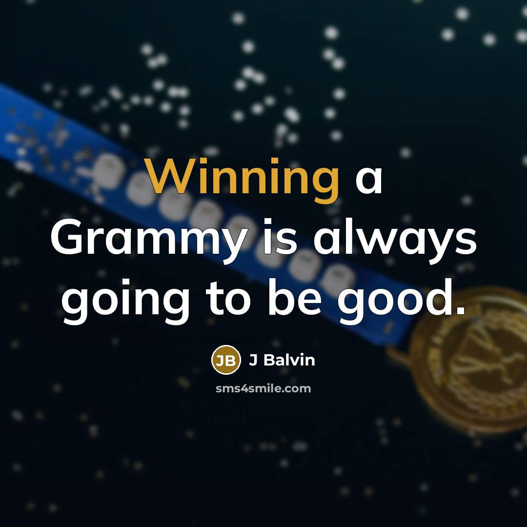 “Winning a Grammy is always going to be good.” quote by J Balvin