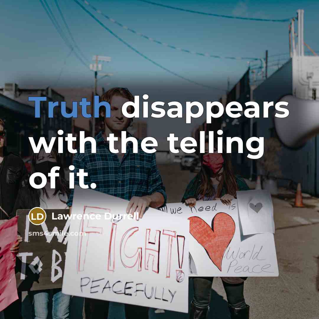 “Truth disappears with the telling of it.” quote by Lawrence Durrell