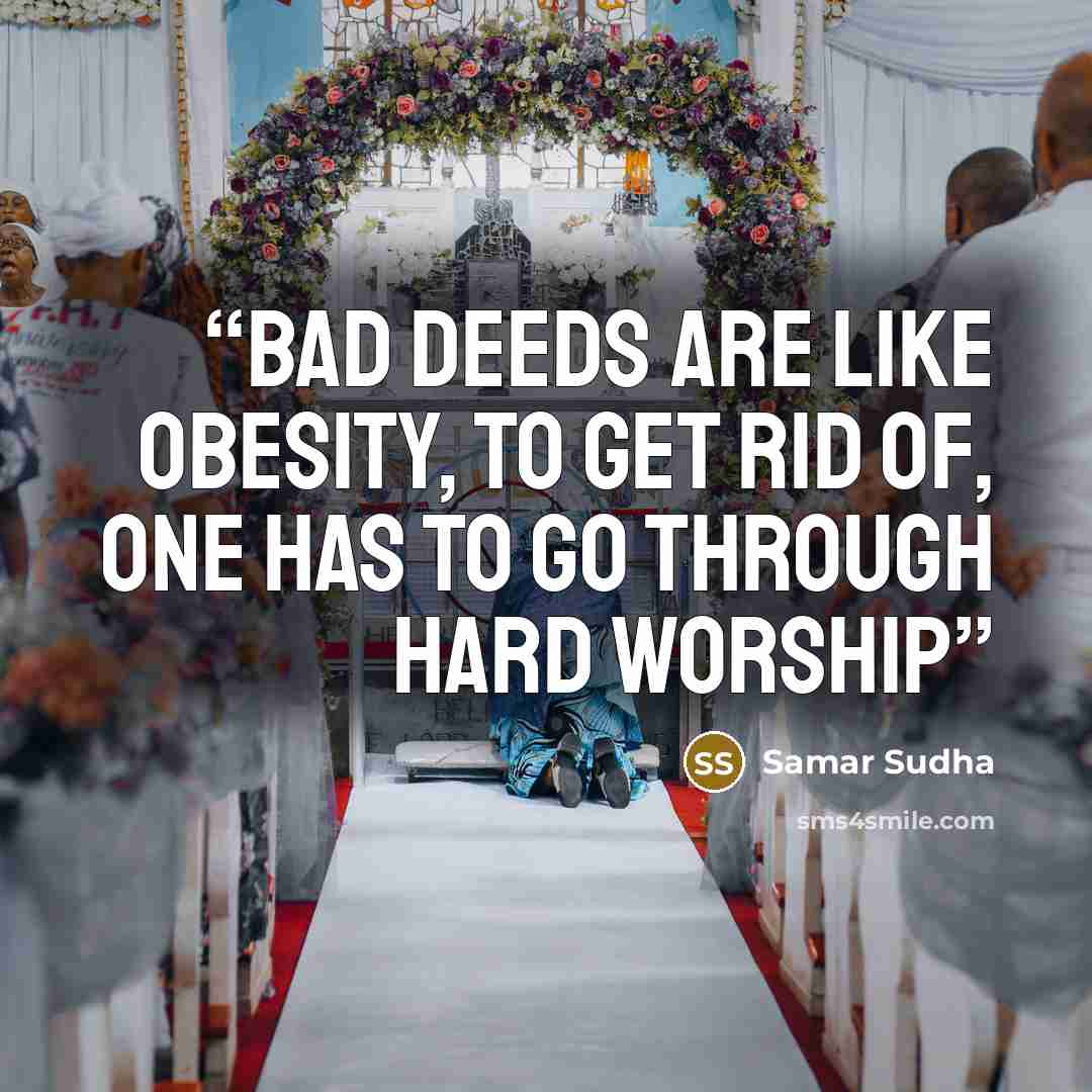 “Bad deeds are like obesity, to get rid of, one has to go through hard Worship” quote by Samar Sudha