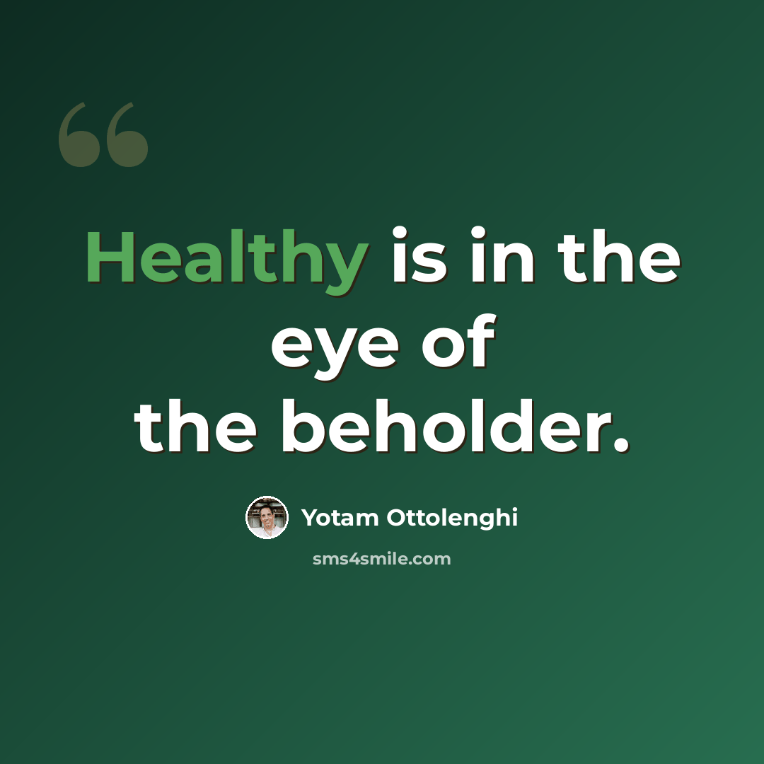 “Healthy is in the eye of the beholder.” quote by Yotam Ottolenghi