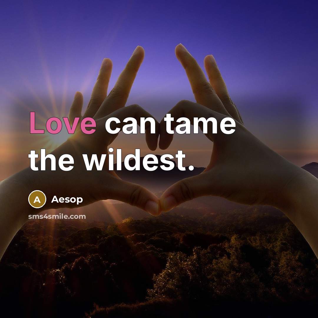“Love can tame the wildest.” quote by Aesop