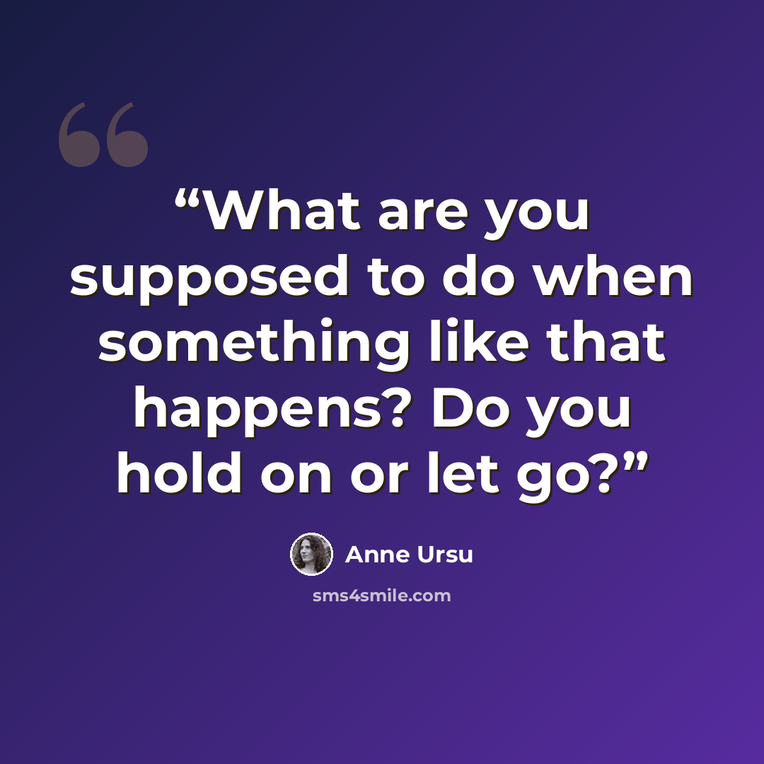 “What are you supposed to do when something like that happens? Do you hold on or let go?” quote by Anne Ursu