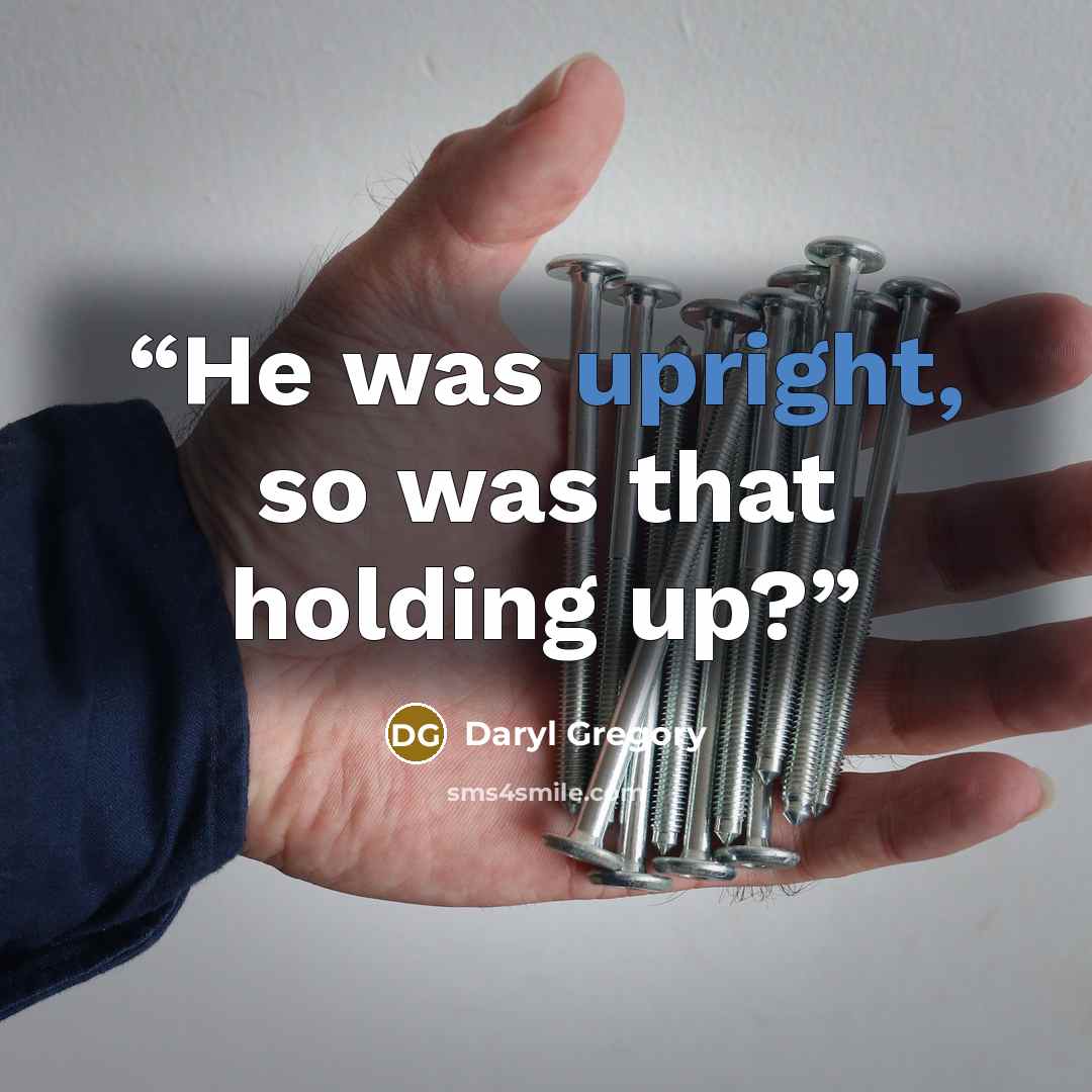 “He was upright, so was that holding up?” quote by Daryl Gregory