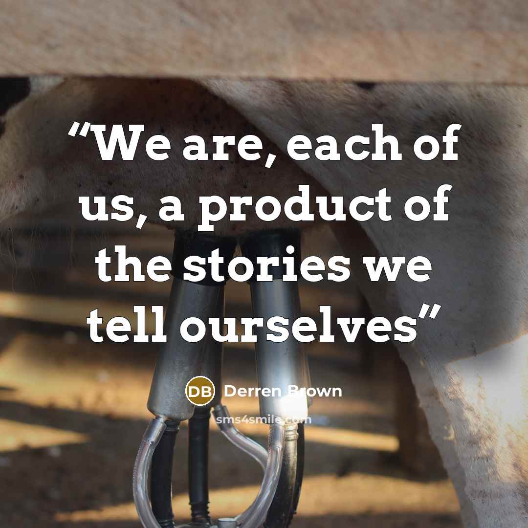 “We are, each of us, a product of the stories we tell ourselves” quote by Derren Brown