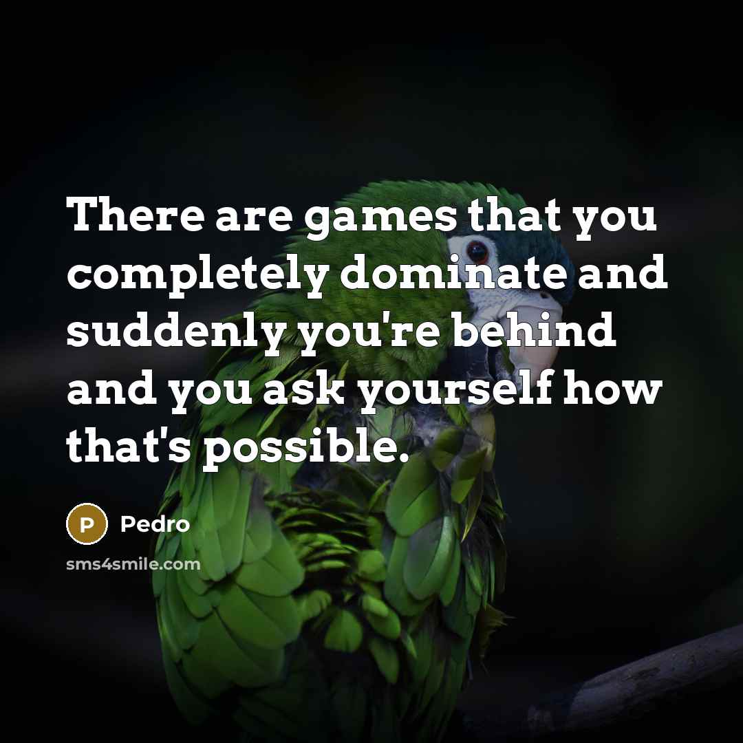 “There are games that you completely dominate and suddenly you're behind and you ask yourself how that's possible.” quote by Pedro