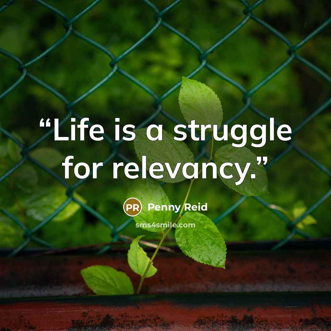 “Life is a struggle for relevancy.” quote by Penny Reid