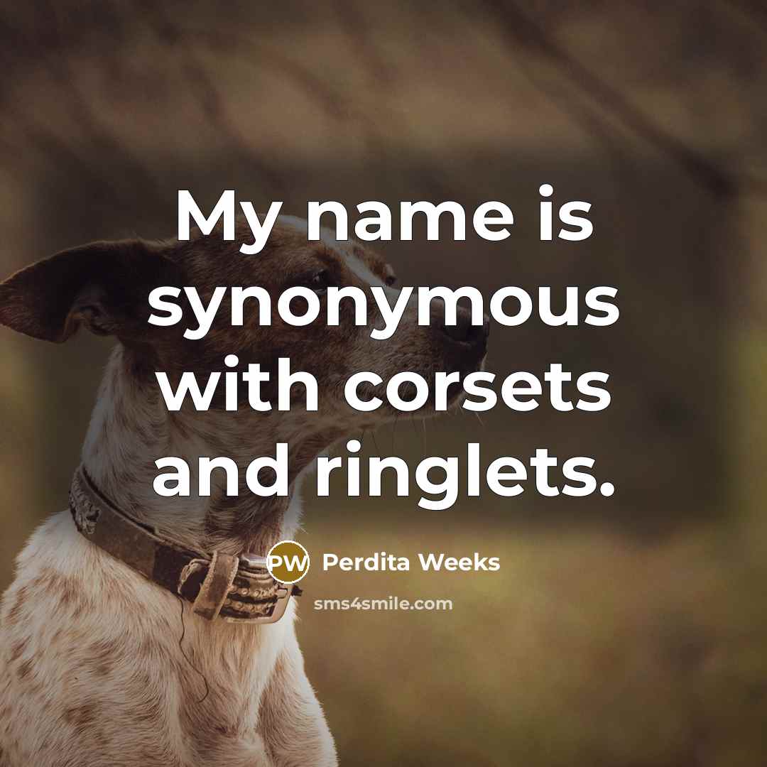 “My name is synonymous with corsets and ringlets.” quote by Perdita Weeks