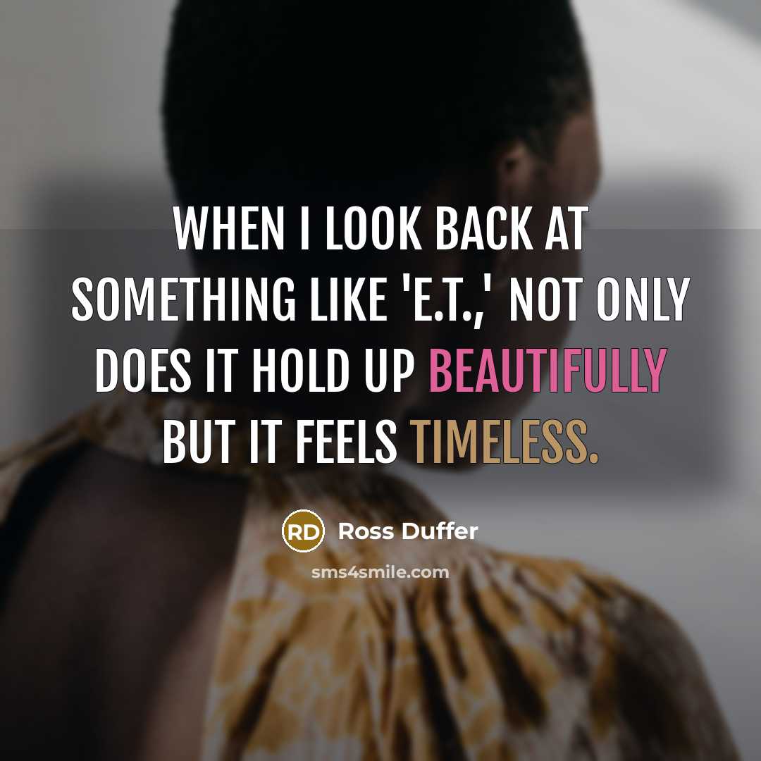 “When I look back at something like 'E.T.,' not only does it hold up beautifully but it feels timeless.” quote by Ross Duffer