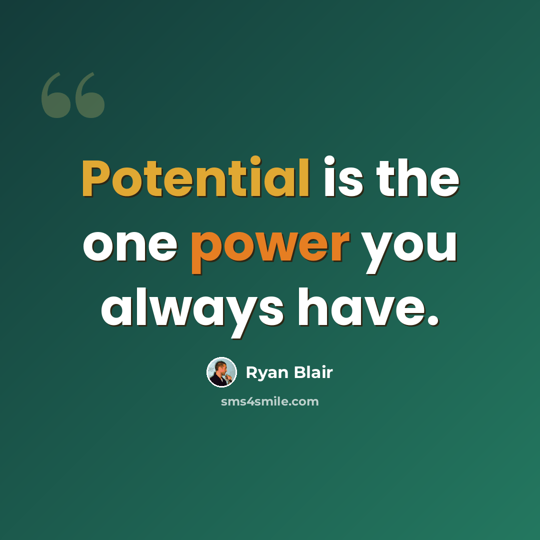 “Potential is the one power you always have.” quote by Ryan Blair