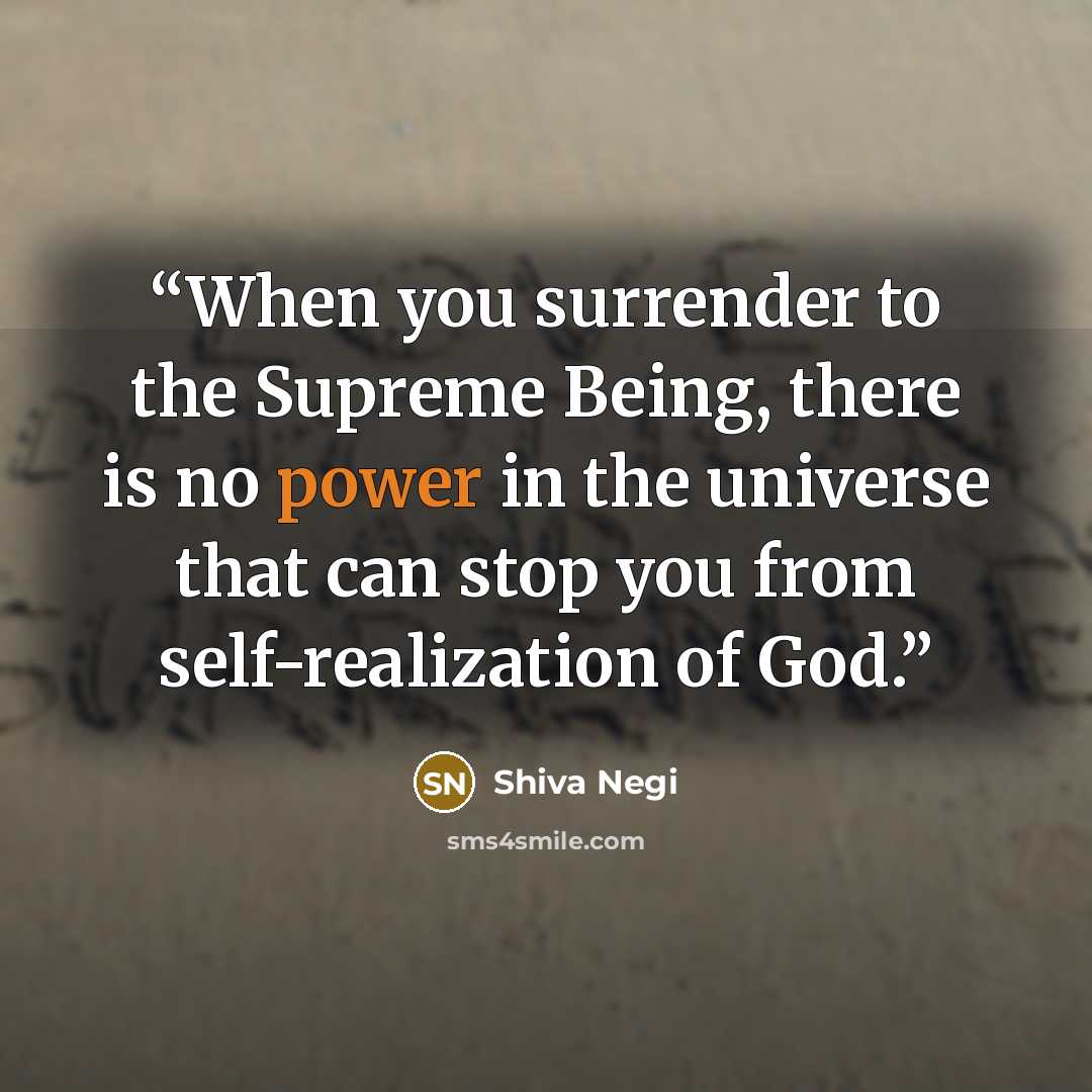 “When you surrender to the Supreme Being, there is no power in the universe that can stop you from self-realization of God.” quote by Shiva Negi