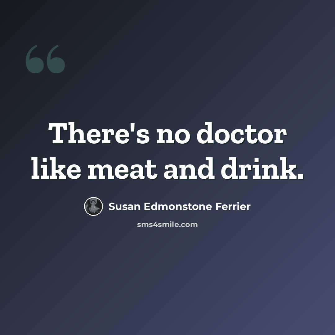 “There's no doctor like meat and drink.” quote by Susan Edmonstone Ferrier