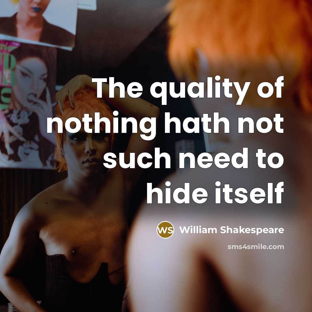 “The quality of nothing hath not such need to hide itself” quote by William Shakespeare
