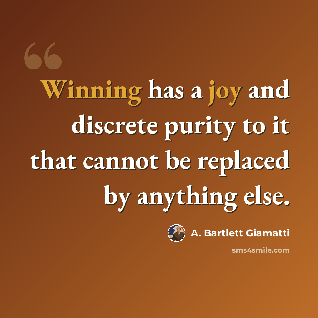“Winning has a joy and discrete purity to it that cannot be replaced by anything else.” quote by A. Bartlett Giamatti