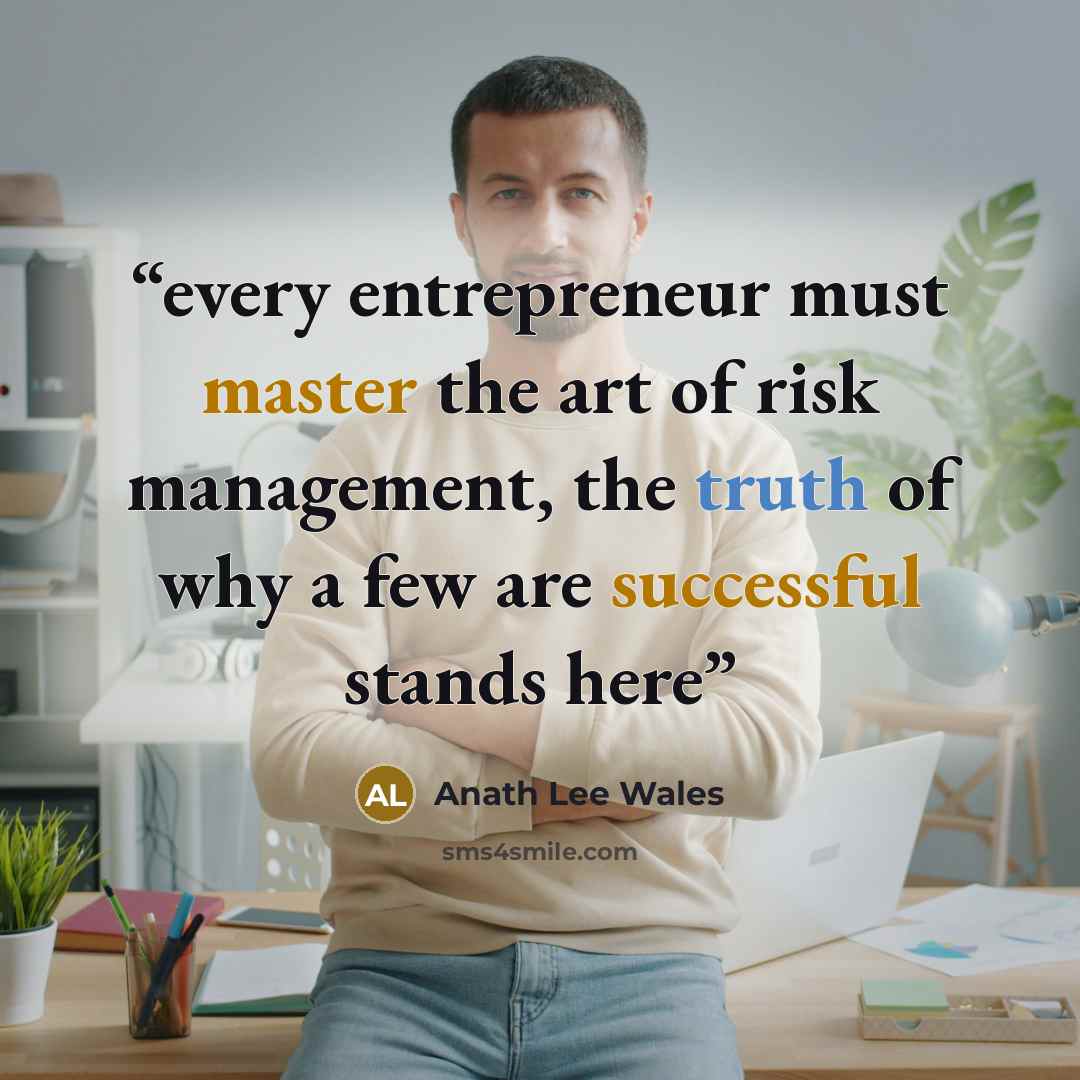 “every entrepreneur must master the art of risk management, the truth of why a few are successful stands here” quote by Anath Lee Wales