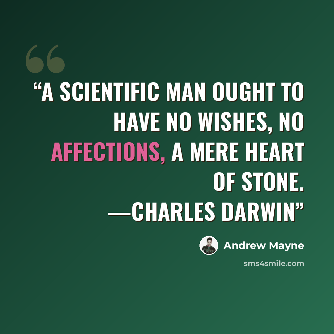 “A scientific man ought to have no wishes, no affections, a mere heart of stone. —Charles Darwin” quote by Andrew Mayne
