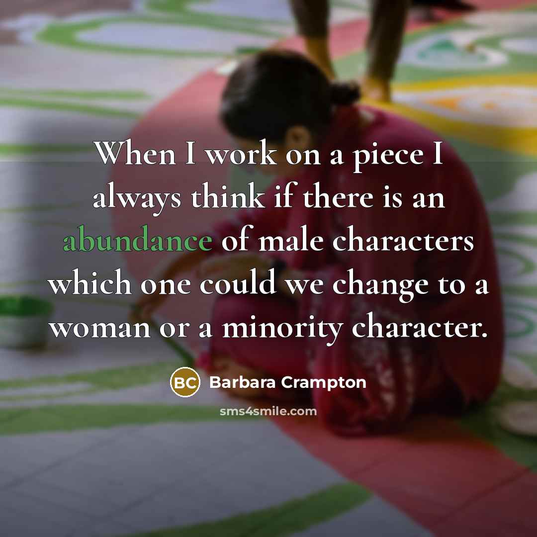 “When I work on a piece I always think if there is an abundance of male characters which one could we change to a woman or a minority character.” quote by Barbara Crampton