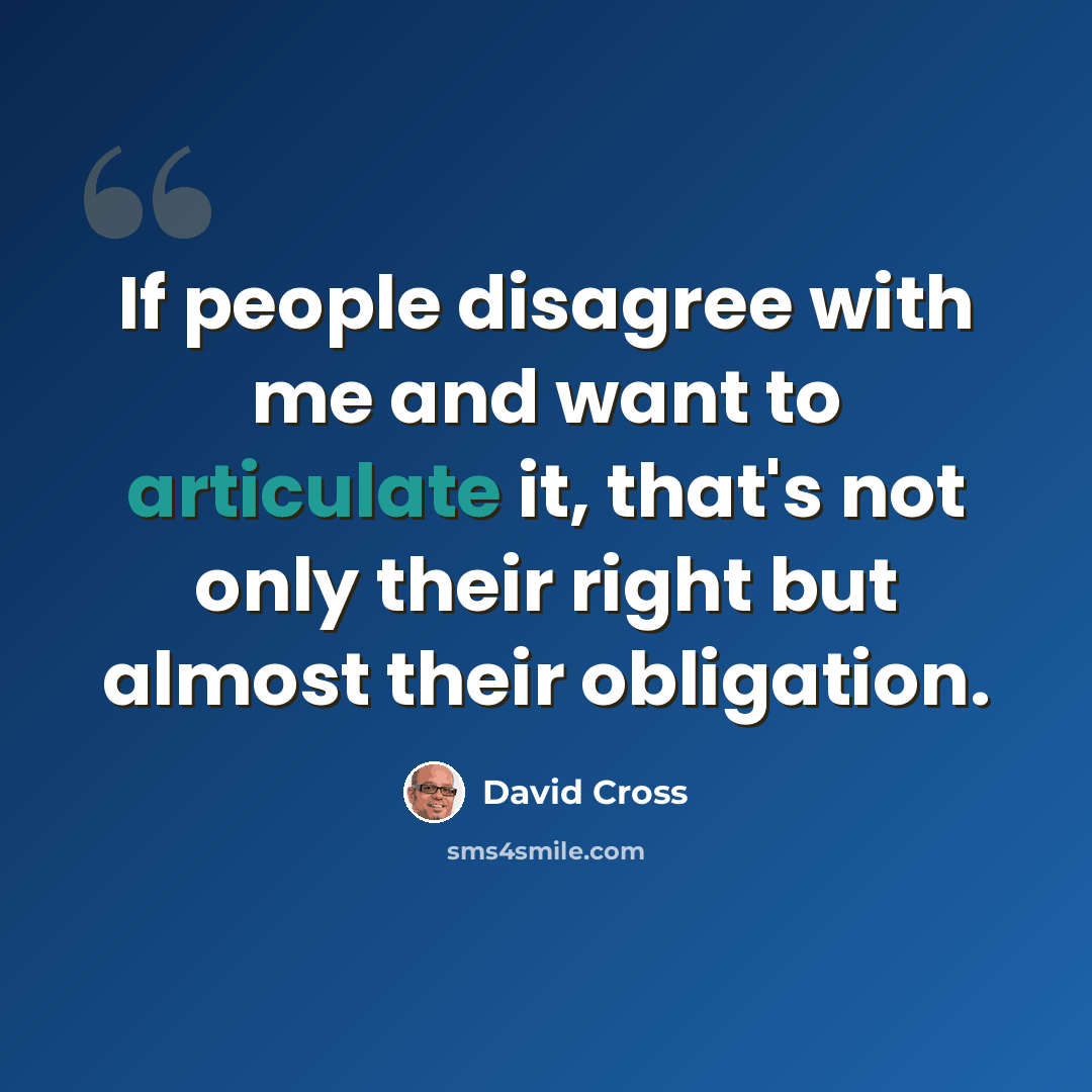 “If people disagree with me and want to articulate it, that's not only their right but almost their obligation.” quote by David Cross
