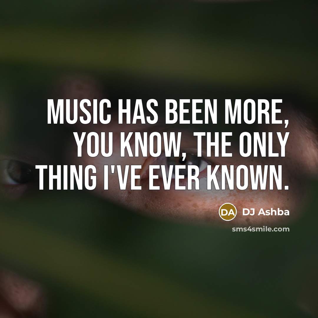 “Music has been more, you know, the only thing I've ever known.” quote by DJ Ashba
