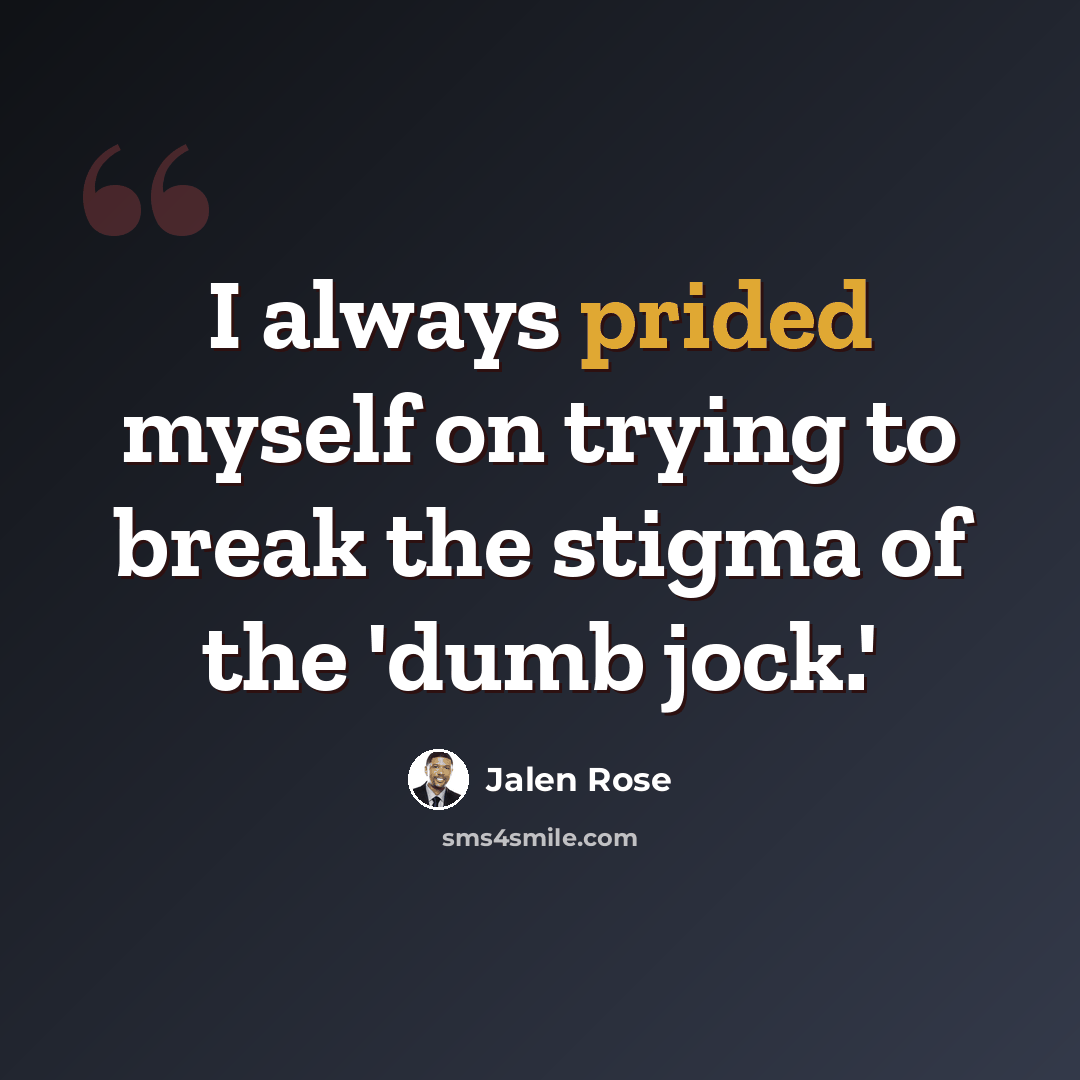 “I always prided myself on trying to break the stigma of the 'dumb jock.'” quote by Jalen Rose