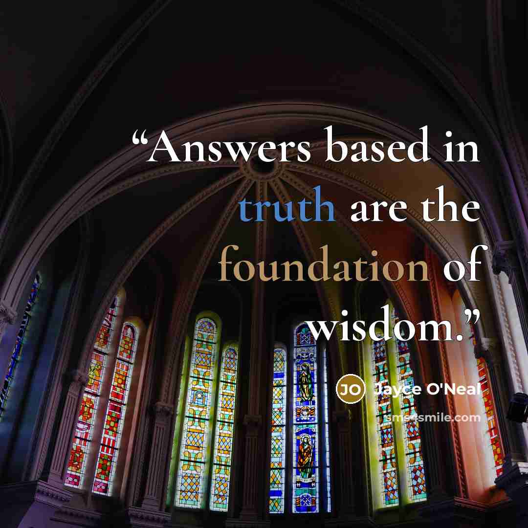 “Answers based in truth are the foundation of wisdom.” quote by Jayce O'Neal