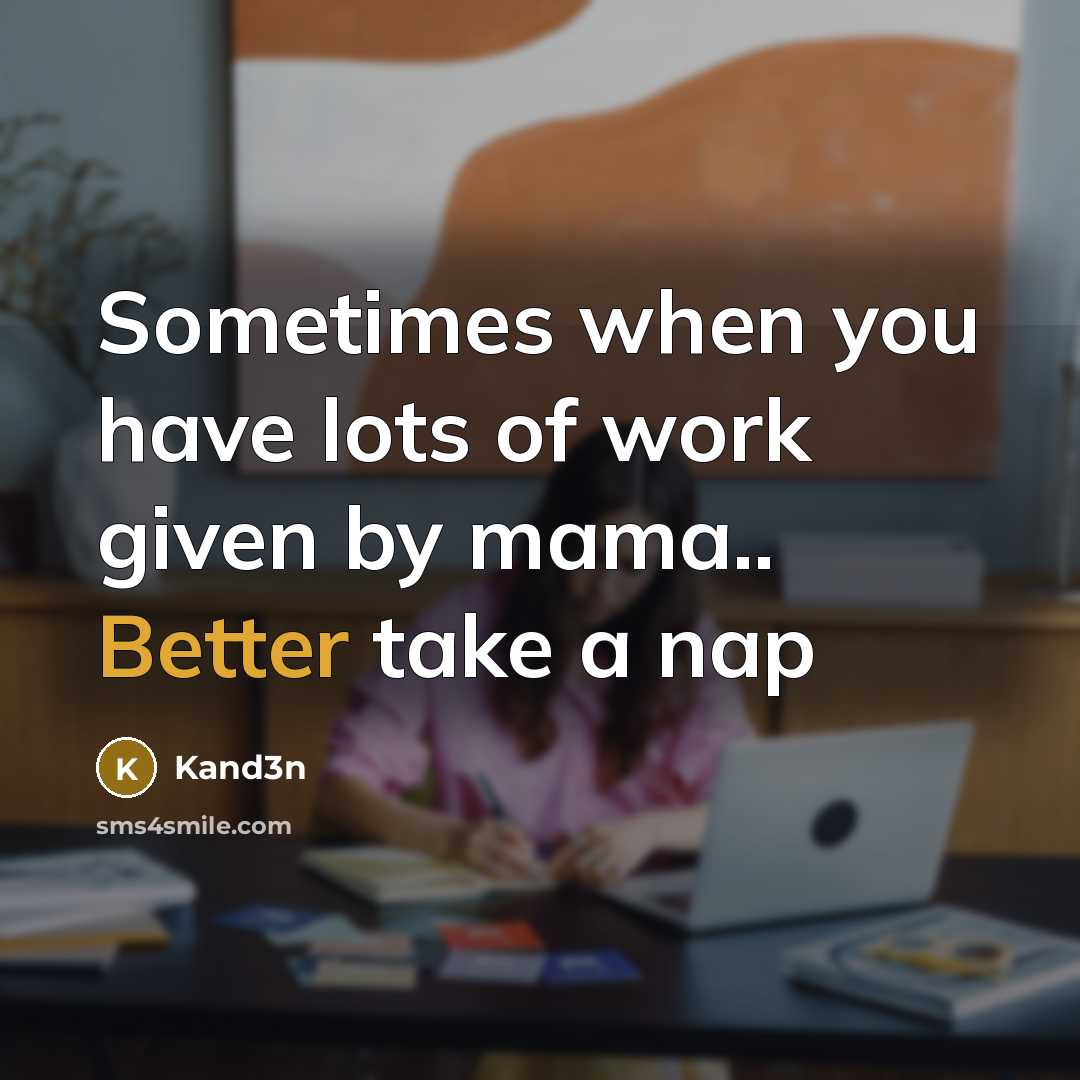 “Sometimes when you have lots of work given by mama.. Better take a nap” quote by Kand3n