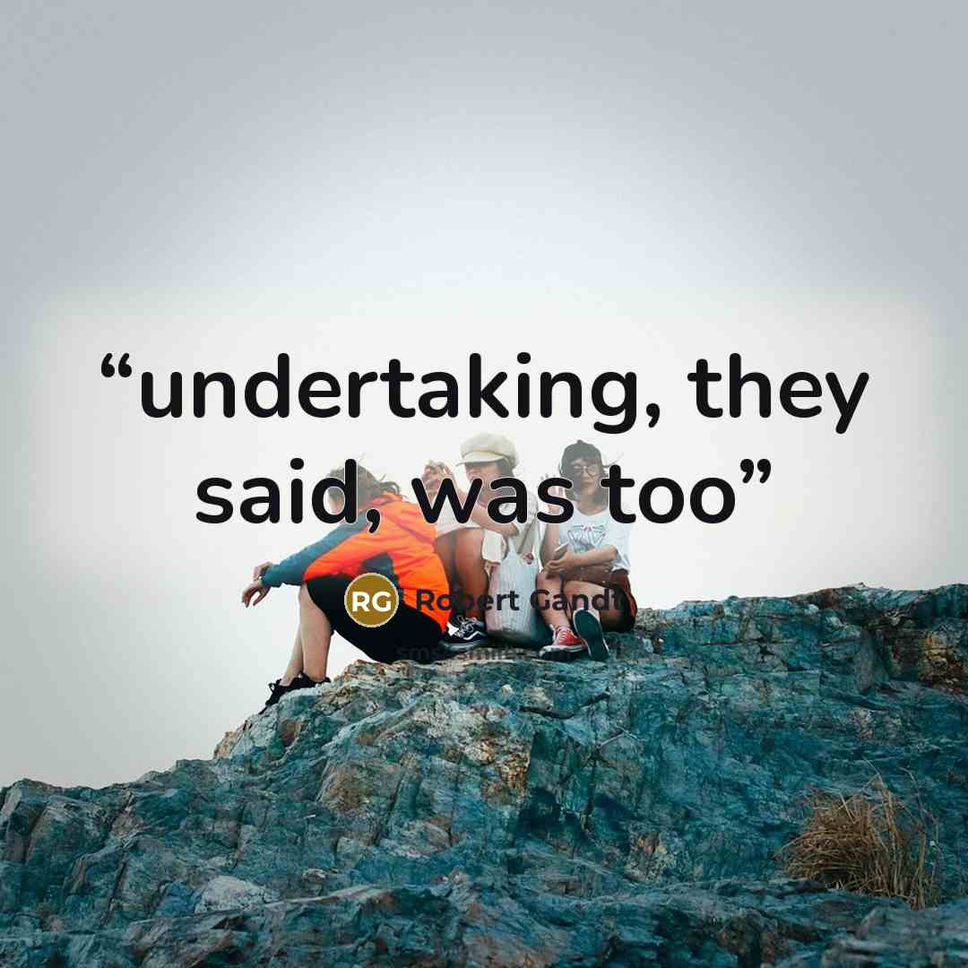 “undertaking, they said, was too” quote by Robert Gandt