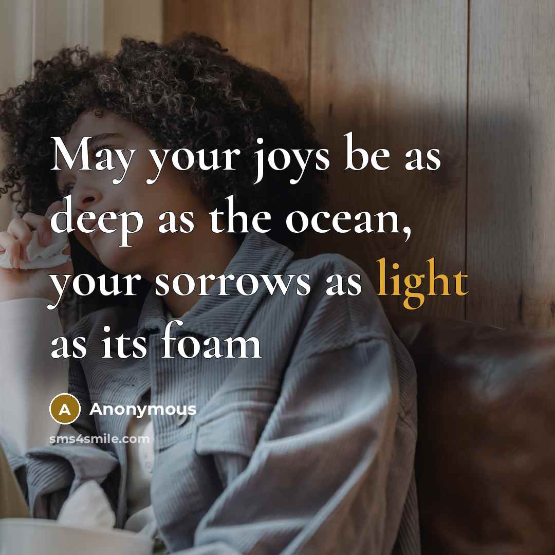 “May your joys be as deep as the ocean, your sorrows as light as its foam” quote by Anonymous