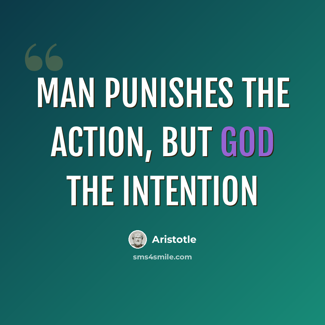 “Man punishes the action, but God the intention” quote by Aristotle
