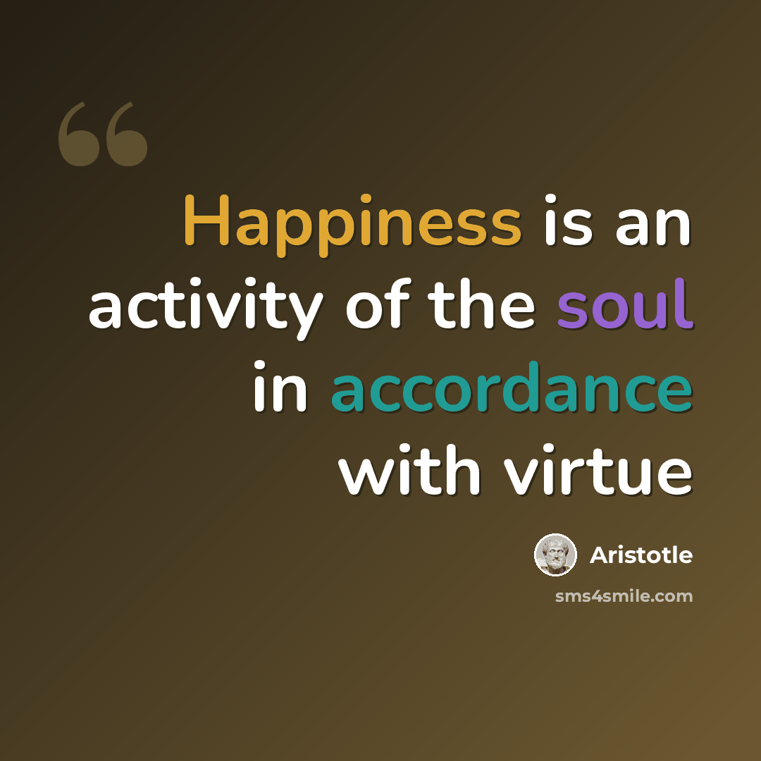 “Happiness is an activity of the soul in accordance with virtue” quote by Aristotle