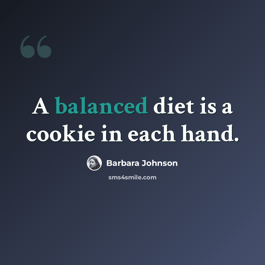 “A balanced diet is a cookie in each hand.” quote by Barbara Johnson