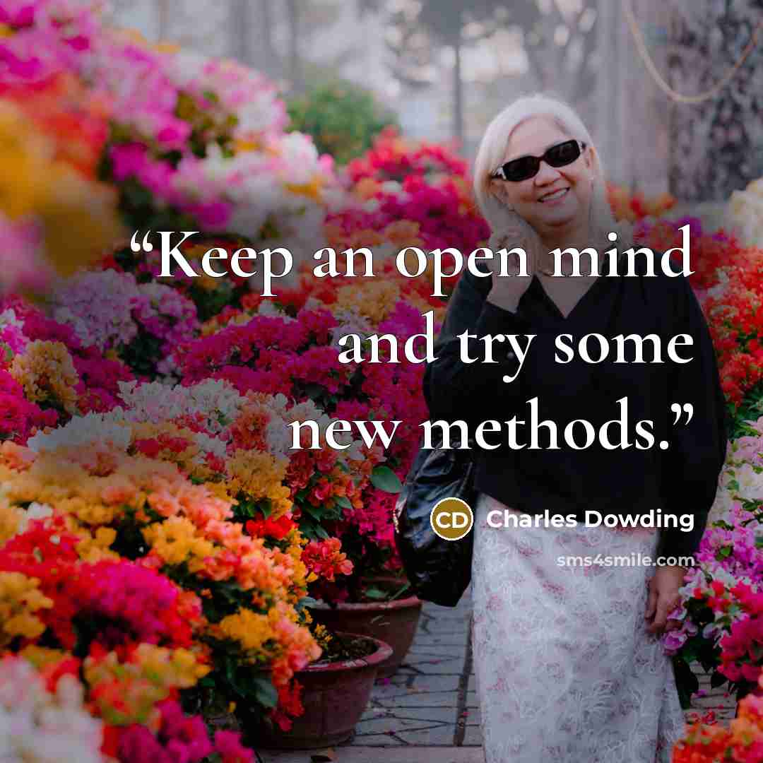 “Keep an open mind and try some new methods.” quote by Charles Dowding