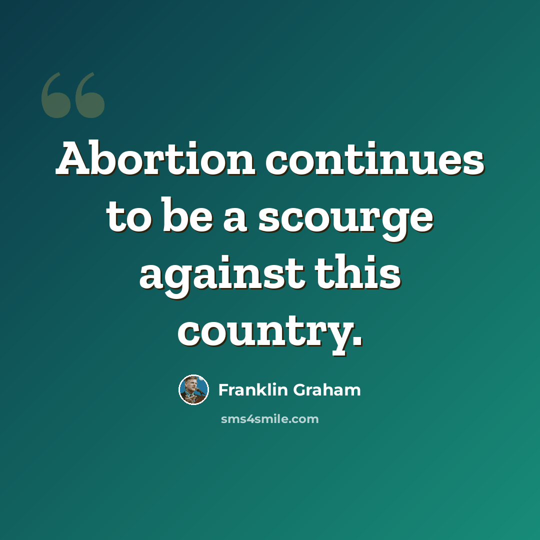 “Abortion continues to be a scourge against this country.” quote by Franklin Graham