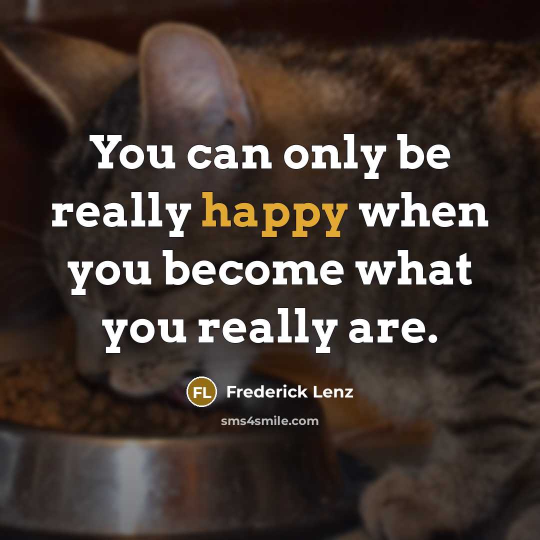 “You can only be really happy when you become what you really are.” quote by Frederick Lenz