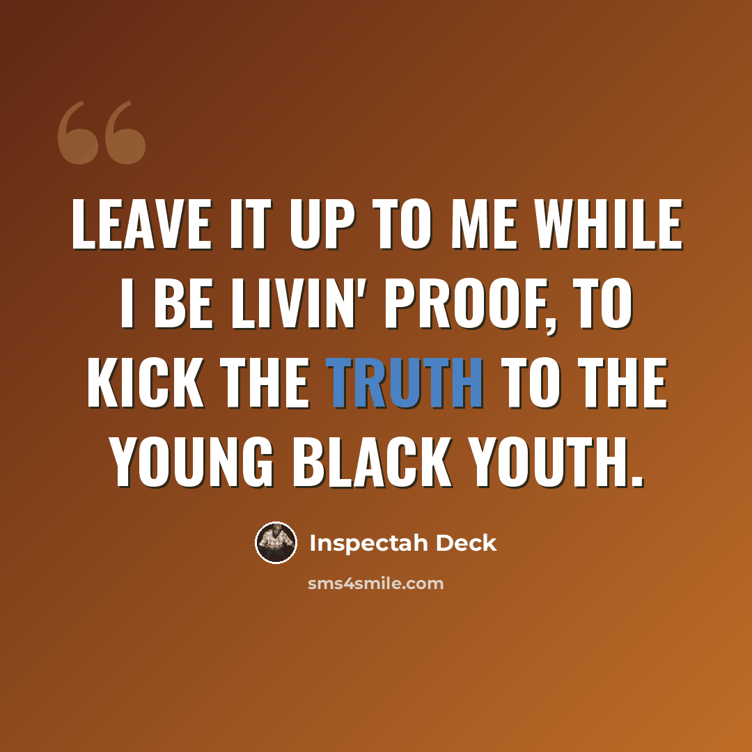 “Leave it up to me while I be livin' proof, To kick the truth to the young black youth.” quote by Inspectah Deck