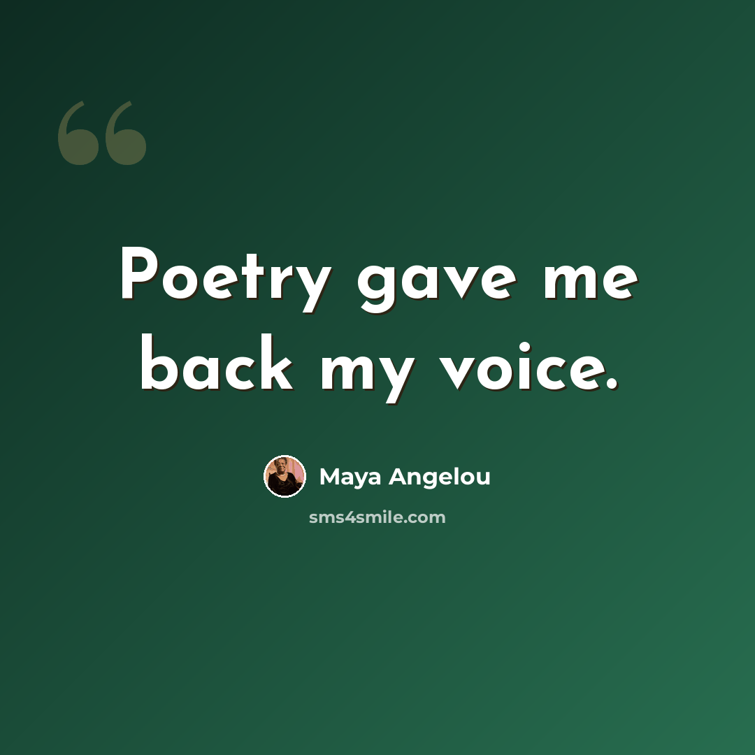 “Poetry gave me back my voice.” quote by Maya Angelou
