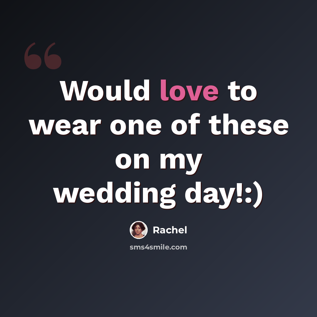 “Would love to wear one of these on my wedding day!:)” quote by Rachel