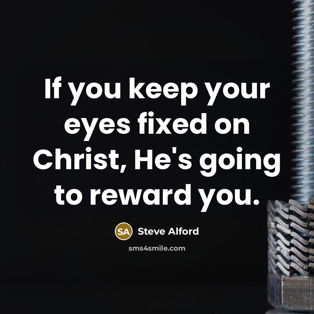 “If you keep your eyes fixed on Christ, He's going to reward you.” quote by Steve Alford