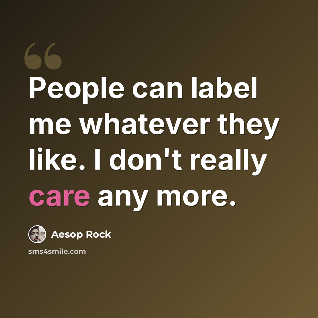 “People can label me whatever they like. I don't really care any more.” quote by Aesop Rock