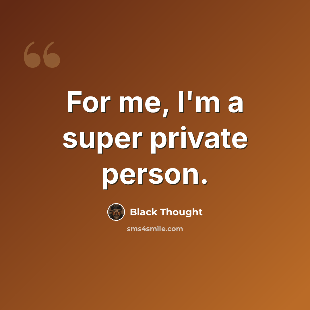 “For me, I'm a super private person.” quote by Black Thought