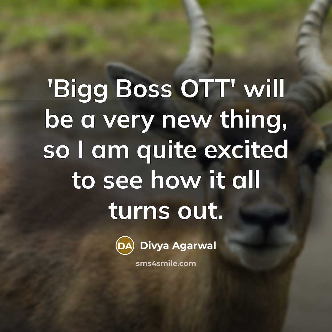 “'Bigg Boss OTT' will be a very new thing, so I am quite excited to see how it all turns out.” quote by Divya Agarwal