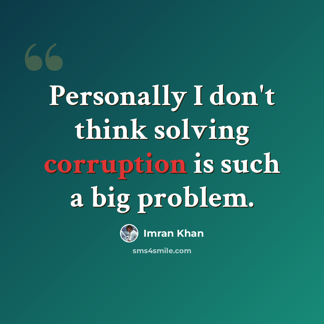 “Personally I don't think solving corruption is such a big problem.” quote by Imran Khan