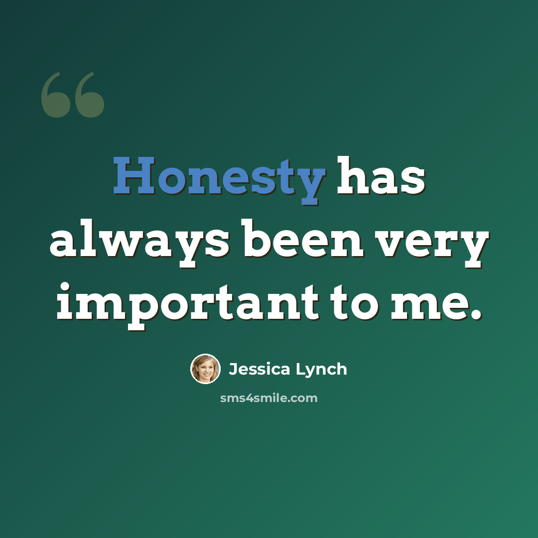 “Honesty has always been very important to me.” quote by Jessica Lynch